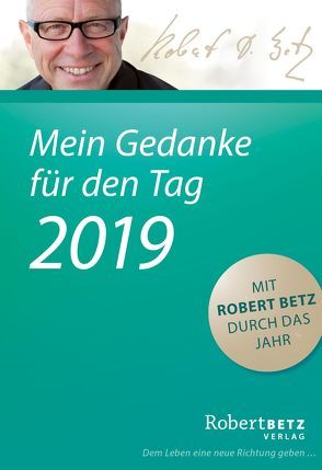 Mein Gedanke für den Tag – Abreißkalender 2019 von Betz,  Robert T.