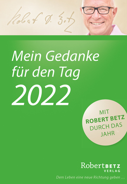 Mein Gedanke für den Tag – Abreißkalender 2022 von Betz,  Robert T.