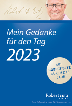 Mein Gedanke für den Tag – Abreißkalender 2023 von Betz,  Robert T.