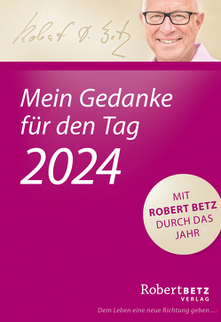 Mein Gedanke für den Tag – Abreißkalender 2024 von Betz,  Robert T.