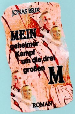 Mein geheimer Kampf um die drei großen M von Brix,  Jonas