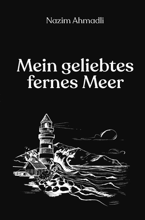 Mein geliebtes fernes Meer von Ahmadli,  Nazim