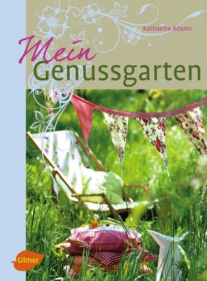 Mein Genussgarten von Adams,  Katharina