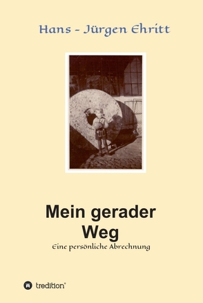 Mein gerader Weg – Eine persönliche Abrechnung von Ehritt,  Hans - Jürgen