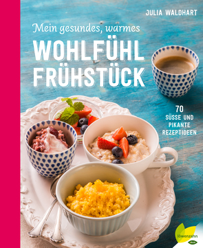 Mein gesundes, warmes Wohlfühlfrühstück von Waldhart,  Julia