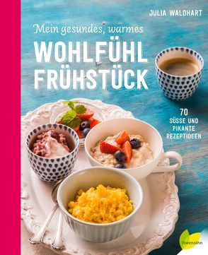 Mein gesundes, warmes Wohlfühlfrühstück von Waldhart,  Julia