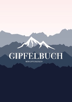 Mein Gipfeltagebuch – Das Gipfellogbuch und Gipfelbuch zum Selberschreiben – Mein Tagebuch zum Wandern, für Gebirge und Berge von Ganzzhoch,  Hinaus