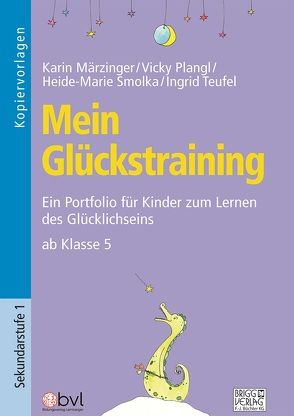 Mein Glückstraining ab Klasse 5 von Märzinger,  Karin, Plangl,  Vicky, Smolka,  Heide-Marie, Teufel,  Ingrid