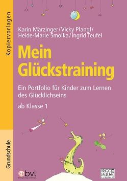 Mein Glückstraining von Märzinger,  Karin, Plangl,  Vicky, Smolka,  Heide-Marie, Teufel,  Ingrid