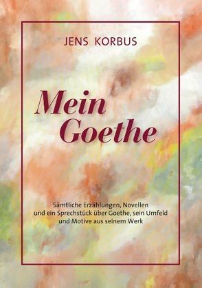 Mein Goethe von Korbus,  Jens