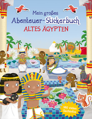 Mein großes Abenteuer-Stickerbuch – Altes Ägypten von George,  Joshua, Myer,  Ed, Taube,  Anna