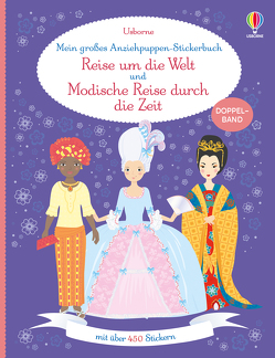 Mein großes Anziehpuppen-Stickerbuch: Reise um die Welt und Modische Reise durch die Zeit von Baggott,  Stella, Bone,  Emily, Bowman,  Lucy, Moore,  Jo, Stowell,  Louie