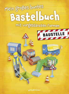 Mein großes buntes Bastelbuch – Baustelle von Pautner,  Norbert