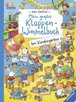 Mein großes Klappen-Wimmelbuch: Im Kindergarten von Walther,  Max