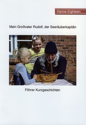 Mein Großvater Rudolf, der Seeräuberkapitän von Eighteen,  Hanne