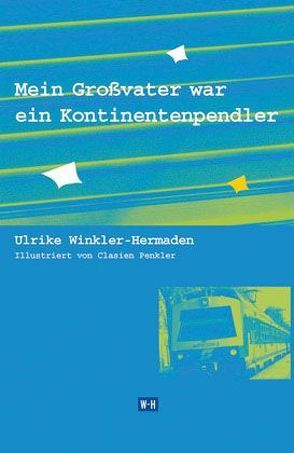 Mein Großvater war ein Kontinentenpendler von Penkler,  Clasien, Winkler-Hermaden,  Ulrike