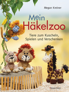 Mein Häkelzoo: Das Häkelbuch für Anfänger und Fortgeschrittene, Kinder und Erwachsene mit Tieren zum Kuscheln, Spielen und Verschenken von Kreiner,  Megan