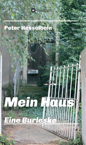 Mein Haus – eine Burleske von Hesselbein,  Peter