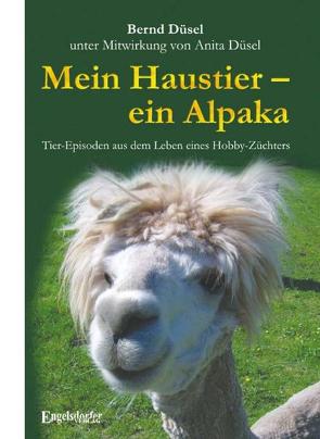 Mein Haustier – ein Alpaka von Düsel,  Bernd