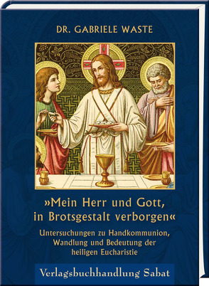 »Mein Herr und Gott, in Brotsgestalt verborgen« von Waste,  Gabriele