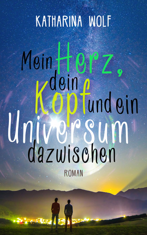 Mein Herz, dein Kopf und ein Universum dazwischen von Wolf,  Katharina