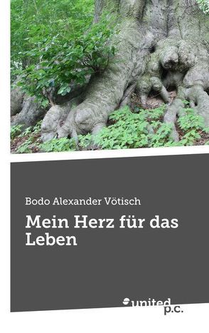 Mein Herz für das Leben von Vötisch,  Bodo Alexander