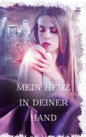 Mein Herz in deiner Hand von Kanz,  Elias