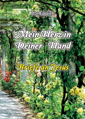 Mein Herz in Deiner Hand – Briefe an Jesus von Eppich,  Ute