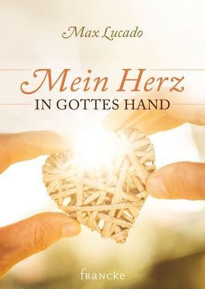 Mein Herz in Gottes Hand von Lucado,  Max