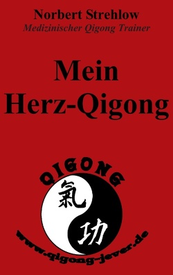 Mein Herz-Qigong von Strehlow,  Norbert