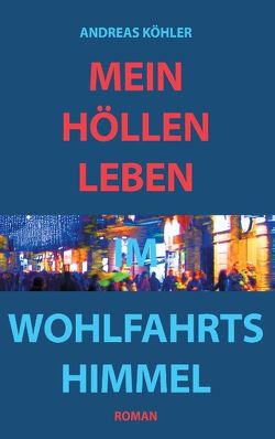 Mein Höllenleben im Wohlfahrtshimmel von Koehler,  Andreas