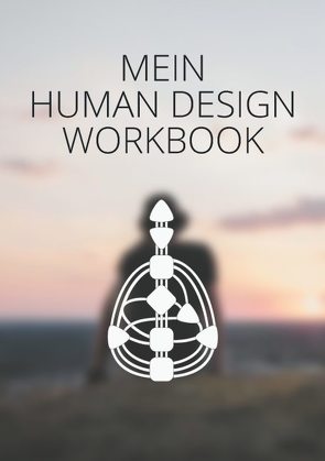 Mein Human Design Workbook von Johann,  A.