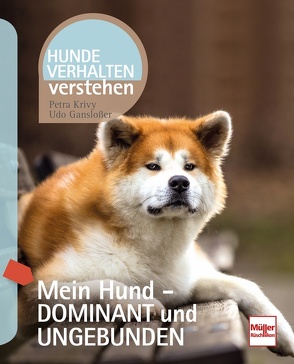 Mein Hund – dominant und ungebunden von Ganslosser,  Udo, Krivy,  Petra