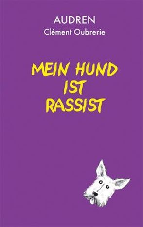 Mein Hund ist Rassist von Audren, Kayser,  Christiane, Oubrerie,  Clément