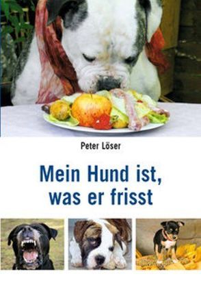 Mein Hund ist, was er frisst von Löser,  Peter