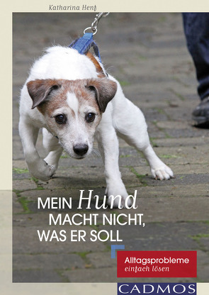 Mein Hund macht nicht, was er soll von Henf,  Katharina