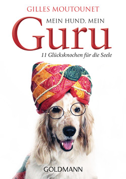 Mein Hund, mein Guru von Moutounet,  Gilles, Panster,  Andrea