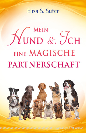 Mein Hund und ich – eine magische Partnerschaft von Suter,  Elisa S.