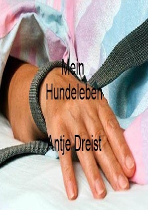 Mein Hundeleben von Dreist,  Antje