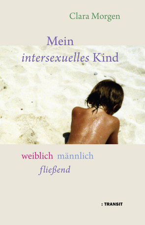 Mein intersexuelles Kind von Bauermeister,  Christiane, Fröba,  Gudrun, Kittel,  Claudia, Klöppel,  Ulrike, Morgen,  Clara, Sauer,  Arn, Voß,  Heinz-Jürgen, Woweries,  Jörg, Wunder,  Michael