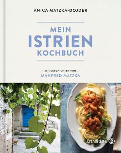 Mein Istrien-Kochbuch von Köb,  Ulrike, Matzka,  Manfred, Matzka-Dojder,  Anica