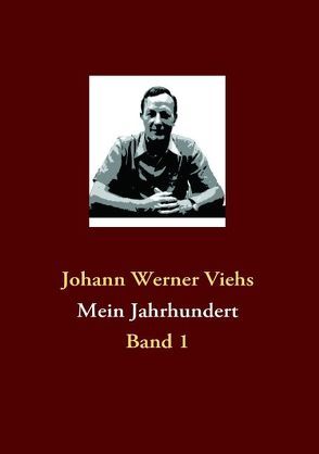 Mein Jahrhundert von Viehs,  Johann W