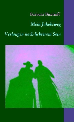 Mein Jakobsweg von Bischoff,  Barbara