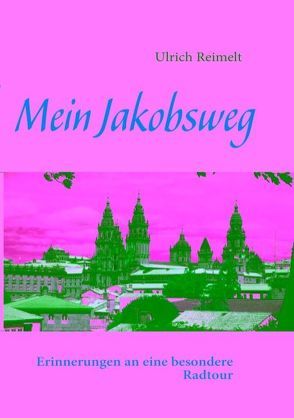 Mein Jakobsweg von Reimelt,  Ulrich
