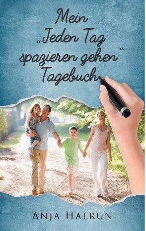 Mein „Jeden Tag spazieren gehen“ Tagebuch von Halrun,  Anja