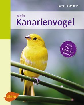 Mein Kanarienvogel zu Hause von Hieronimus,  Harro