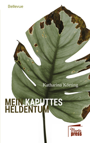 Mein kaputtes Heldentum von Körting,  Katharina