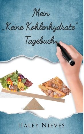 Mein „Keine Kohlenhydrate“ Tagebuch von Nieves,  Haley