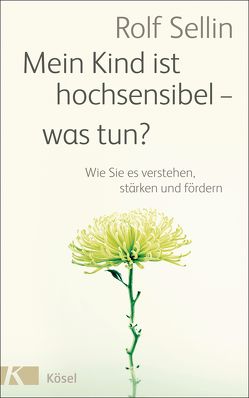 Mein Kind ist hochsensibel – was tun? von Sellin,  Rolf