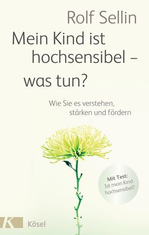 Mein Kind ist hochsensibel – was tun? von Sellin,  Rolf